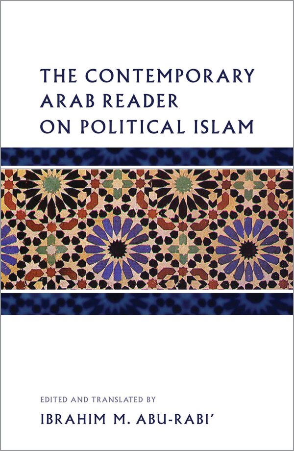 The Contemporary Arab Reader on Political Islam by Ibrahim M. Abu-Rabi, Paperback | Indigo Chapters