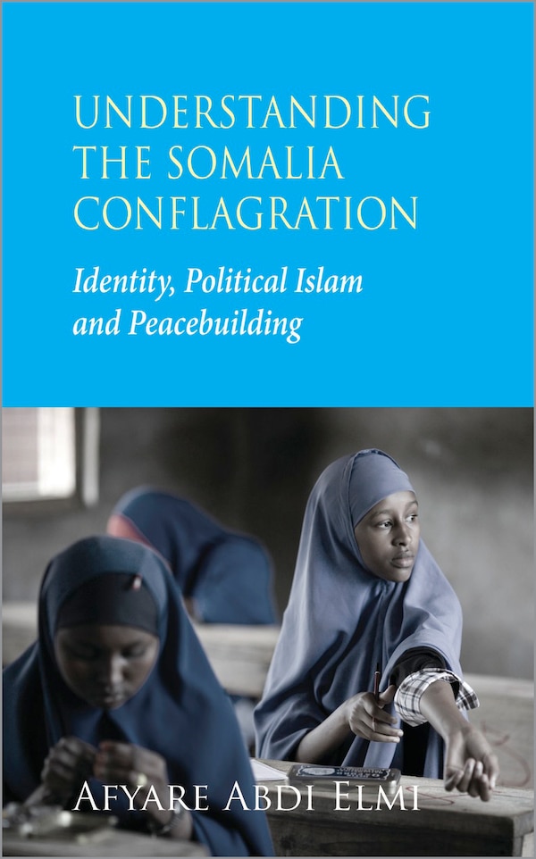 Understanding the Somalia Conflagration by Afyare Abdi Elmi, Paperback | Indigo Chapters
