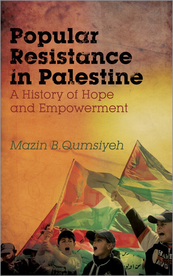 Popular Resistance in Palestine by Mazin B. Qumsiyeh, Paperback | Indigo Chapters