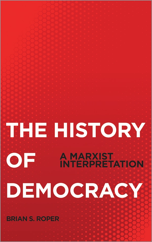 The History Of Democracy by Brian S. Roper, Paperback | Indigo Chapters