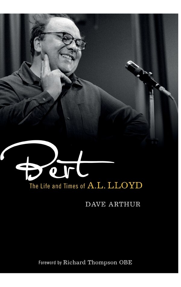 Bert: The Life and Times of A. L. Lloyd by Dave Arthur, Hardcover | Indigo Chapters