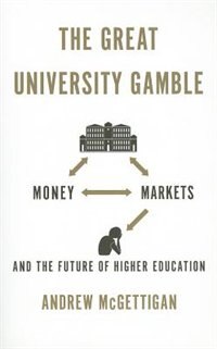 The Great University Gamble by Andrew McGettigan, Paperback | Indigo Chapters