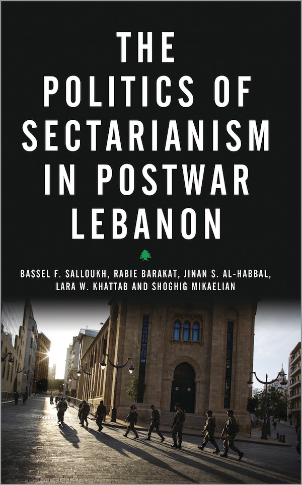 The Politics Of Sectarianism In Postwar Lebanon by Bassel F Salloukh, Paperback | Indigo Chapters