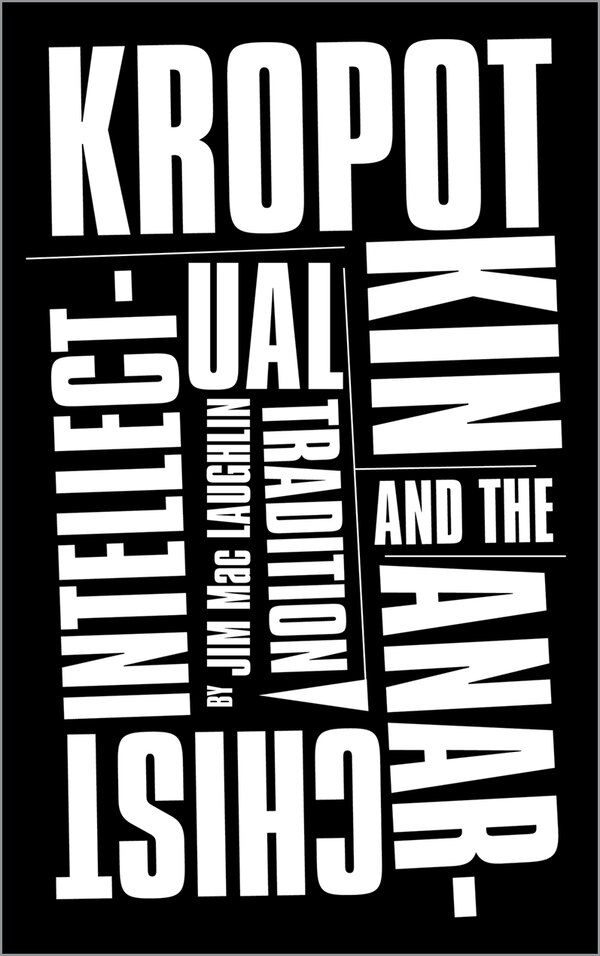 Kropotkin and the Anarchist Intellectual Tradition by Jim Mac Laughlin, Paperback | Indigo Chapters