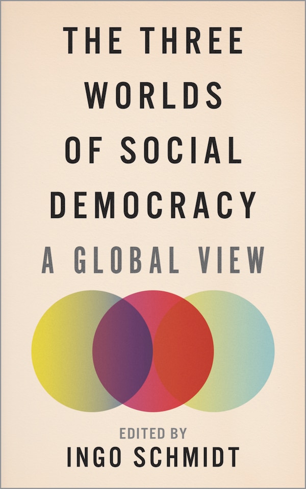 The Three Worlds Of Social Democracy by Ingo Schmidt, Paperback | Indigo Chapters
