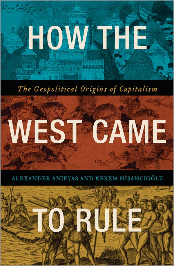 How the West Came to Rule by Alexander Anievas, Paperback | Indigo Chapters