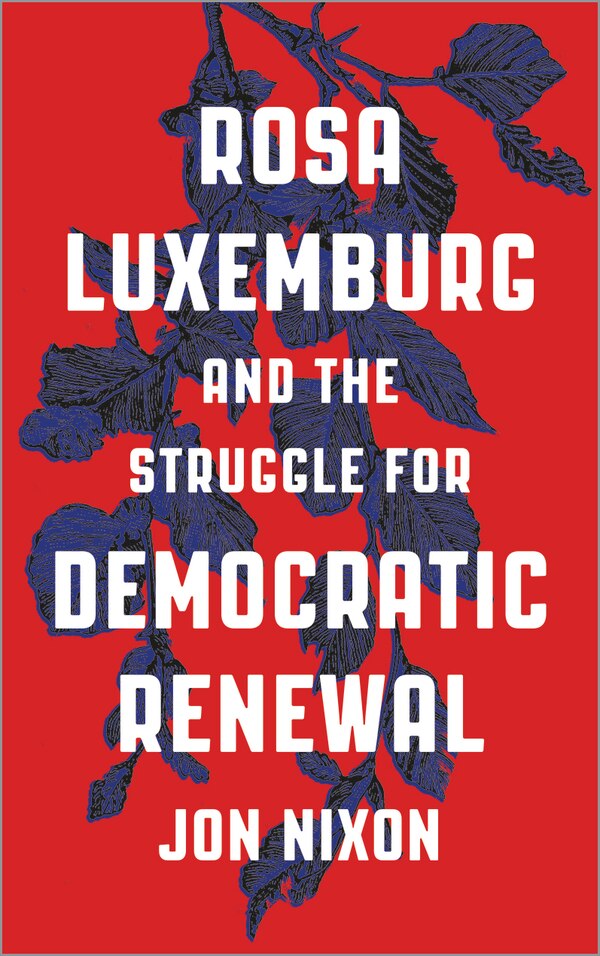 Rosa Luxemburg and the Struggle for Democratic Renewal by Jon Nixon, Paperback | Indigo Chapters