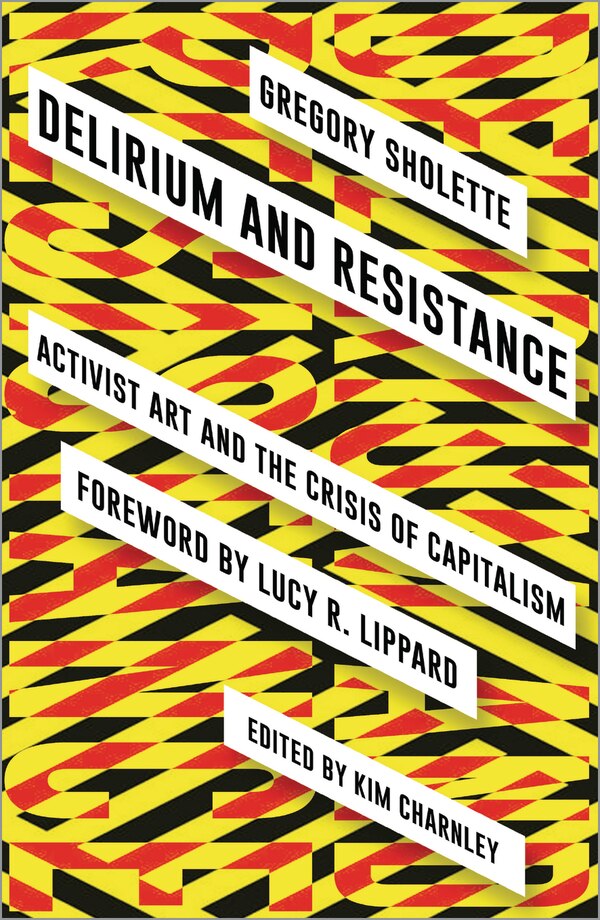 Delirium And Resistance by Gregory Sholette, Paperback | Indigo Chapters