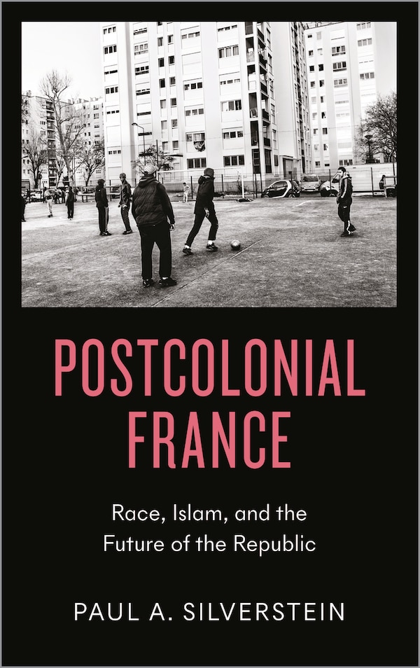 Postcolonial France by Paul Silverstein, Paperback | Indigo Chapters