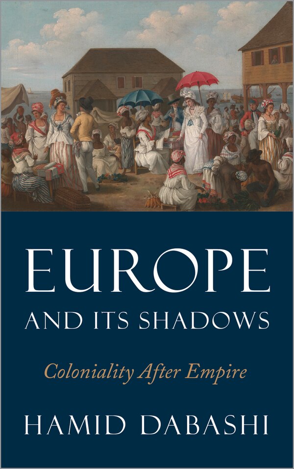 Europe and Its Shadows by Hamid Dabashi, Paperback | Indigo Chapters