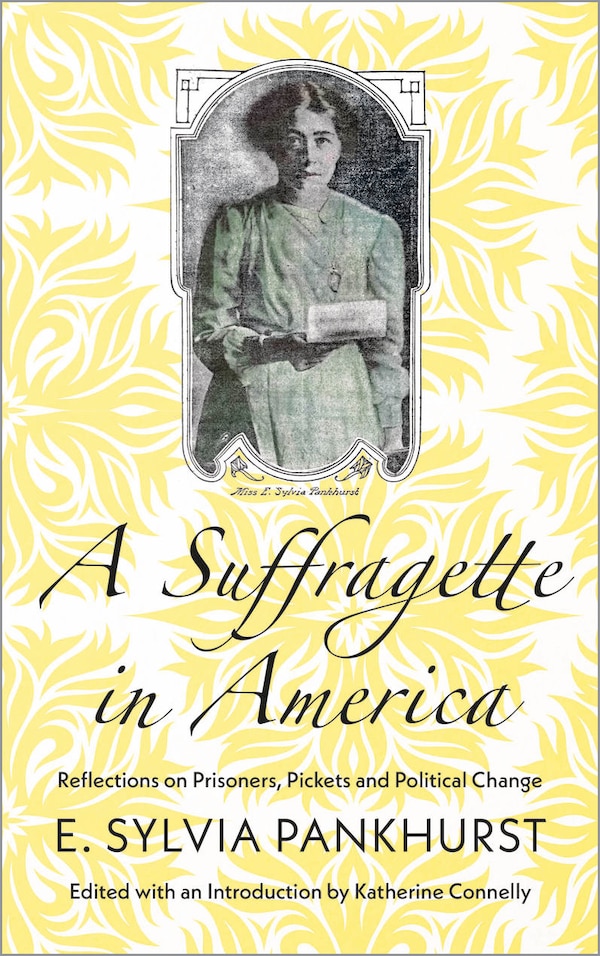 A Suffragette in America by E. Sylvia Pankhurst, Paperback | Indigo Chapters