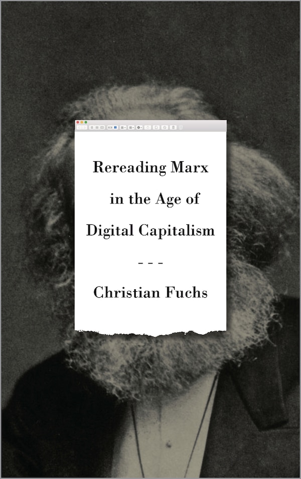 Rereading Marx in the Age of Digital Capitalism by Christian Fuchs, Paperback | Indigo Chapters