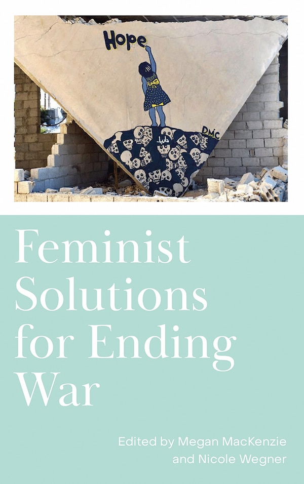Feminist Solutions for Ending War by Megan MacKenzie, Hardcover | Indigo Chapters
