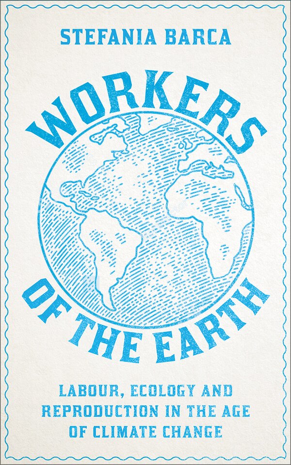 Workers of the Earth by Stefania Barca, Paperback | Indigo Chapters