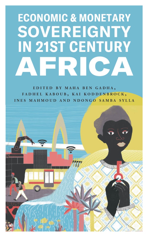 Economic and Monetary Sovereignty in 21st Century Africa by Maha Ben Gadha, Paperback | Indigo Chapters