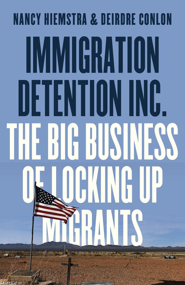Immigration Detention Inc by Nancy Hiemstra, Paperback | Indigo Chapters
