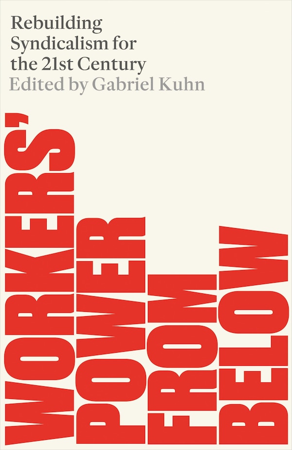 Workers' Power from Below by Gabriel Kuhn, Paperback | Indigo Chapters