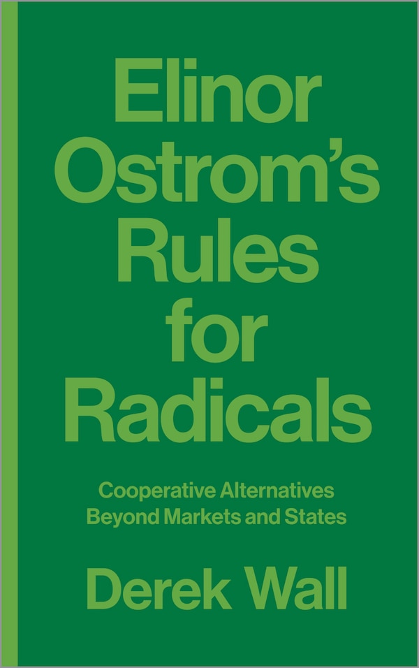 Elinor Ostrom's Rules for Radicals by Derek Wall, Paperback | Indigo Chapters