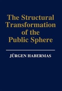 The Structural Transformation of the Public Sphere by Jürgen Habermas, Hardcover by Jürgen Habermas | Indigo Chapters