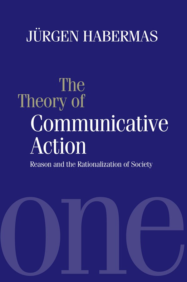 The Theory of Communicative Action by Jürgen Habermas, Paperback | Indigo Chapters