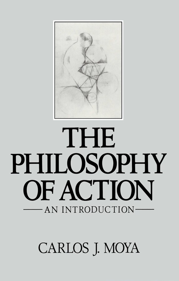 The Philosophy of Action by Carlos J. Moya, Paperback | Indigo Chapters