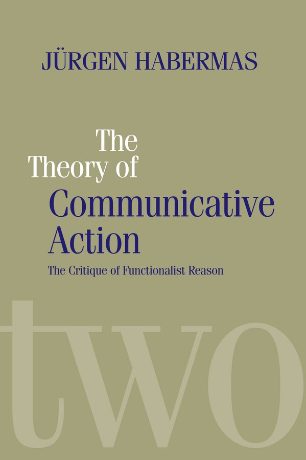 The Theory of Communicative Action by Jürgen Habermas, Paperback | Indigo Chapters