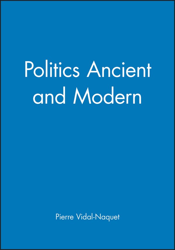 Politics Ancient and Modern by Pierre Vidal-Naquet, Hardcover | Indigo Chapters