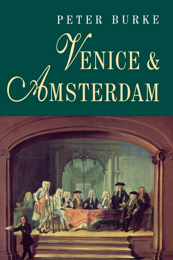 Venice and Amsterdam by Peter Burke, Paperback | Indigo Chapters