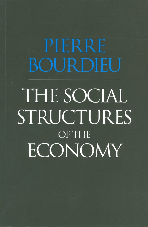 The Social Structures of the Economy by Pierre Bourdieu, Hardcover | Indigo Chapters