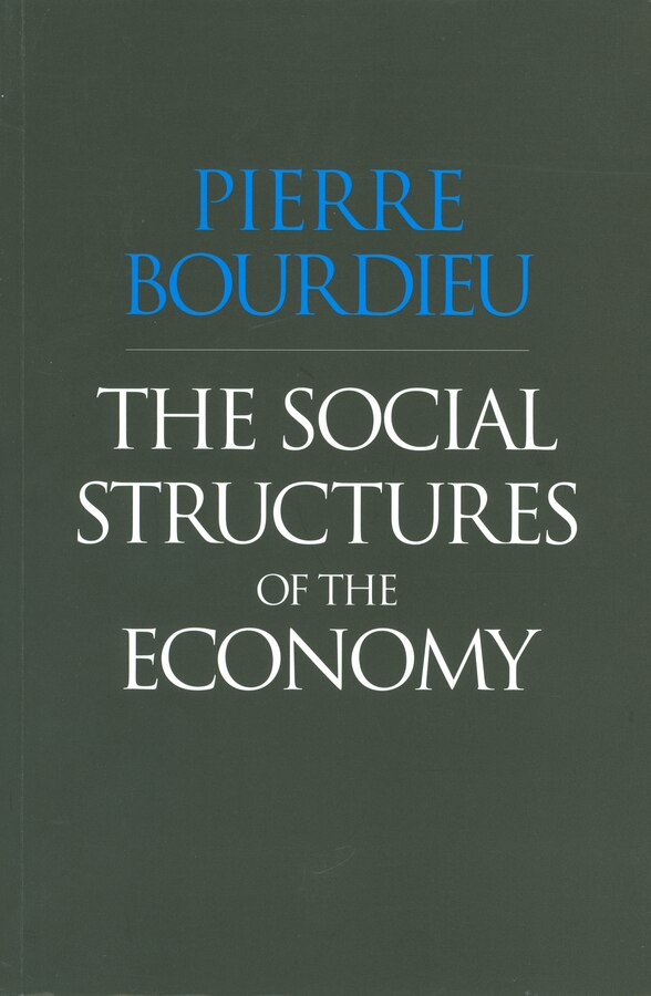 The Social Structures of the Economy by Pierre Bourdieu, Paperback | Indigo Chapters