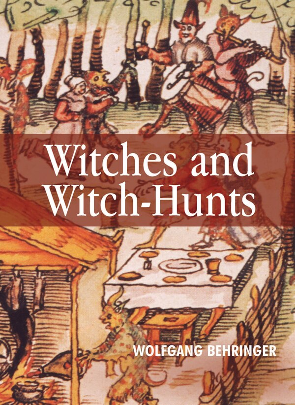 Witches and Witch-Hunts by Wolfgang Behringer, Paperback | Indigo Chapters