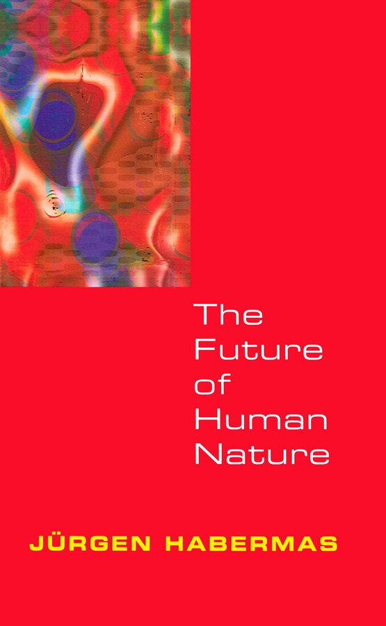 The Future of Human Nature by Jürgen Habermas, Hardcover | Indigo Chapters