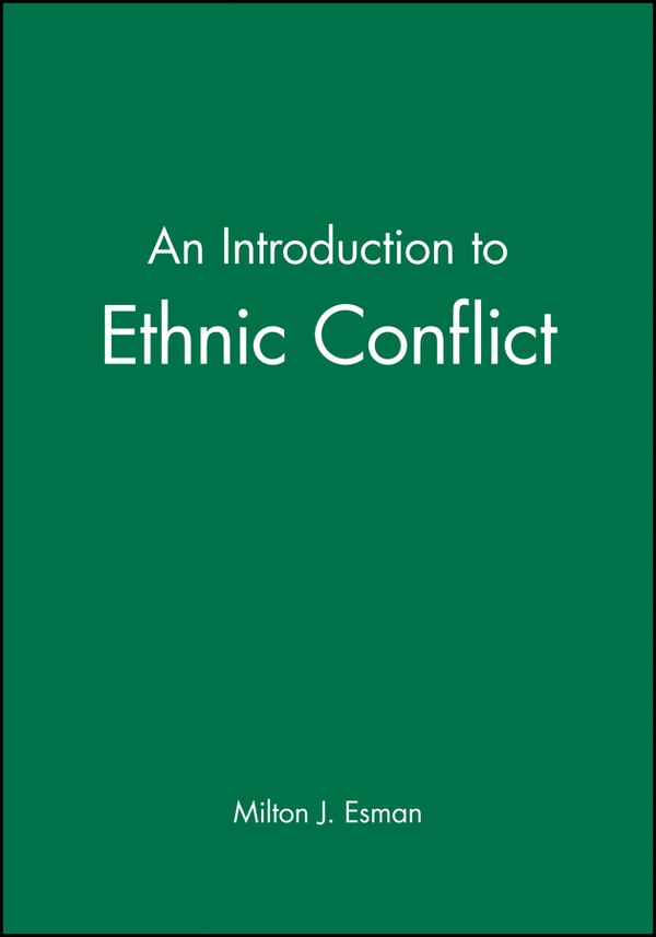 An Introduction to Ethnic Conflict by Milton J. Esman, Paperback | Indigo Chapters