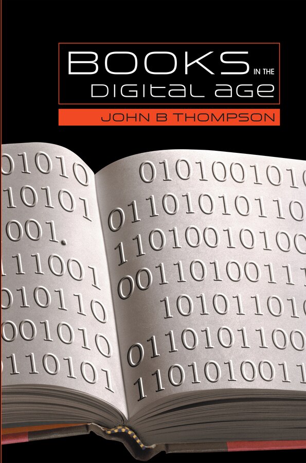 Books in the Digital Age by John B. Thompson, Hardcover | Indigo Chapters