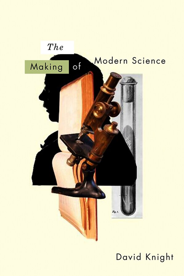 The Making of Modern Science by David Knight, Hardcover | Indigo Chapters