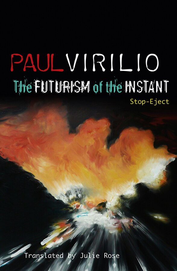 The Futurism of the Instant by Paul Virilio, Hardcover | Indigo Chapters