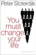 You Must Change Your Life by Peter Sloterdijk, Hardcover | Indigo Chapters