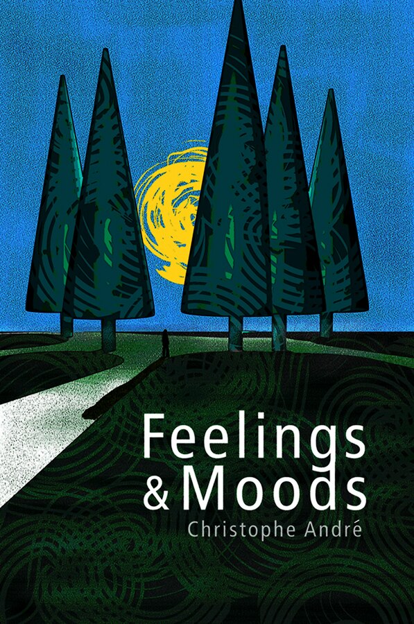 Feelings and Moods by CHRISTOPHE ANDRÉ, Hardcover | Indigo Chapters