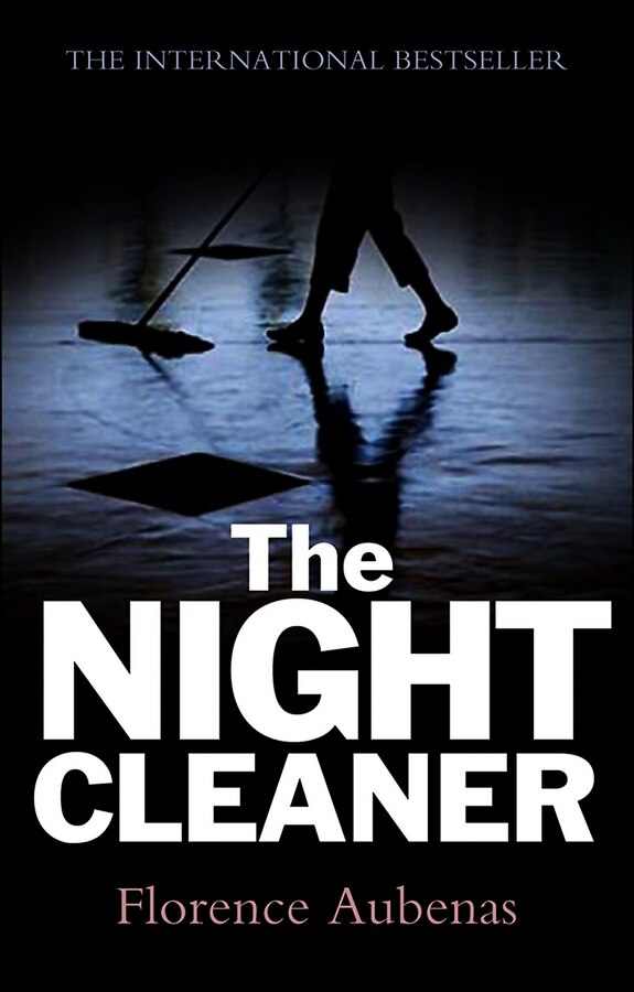 The Night Cleaner by Florence Aubenas, Hardcover | Indigo Chapters