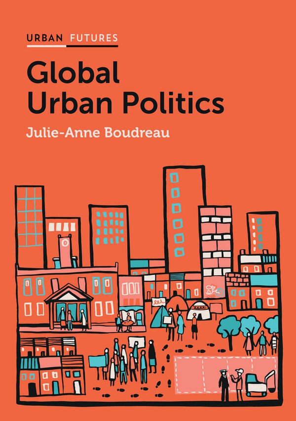 Global Urban Politics by Julie-Anne Boudreau, Hardcover | Indigo Chapters