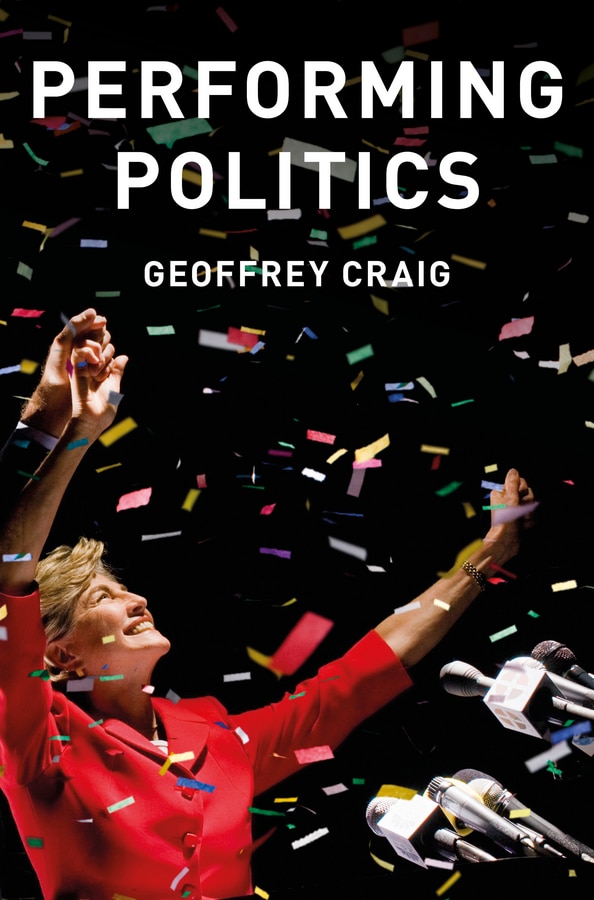 Performing Politics: Media Interviews Debates and Press Conferences by Geoffrey Craig, Paperback | Indigo Chapters
