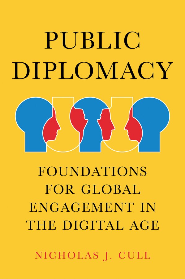 Public Diplomacy by Nicholas J. Cull, Hardcover | Indigo Chapters