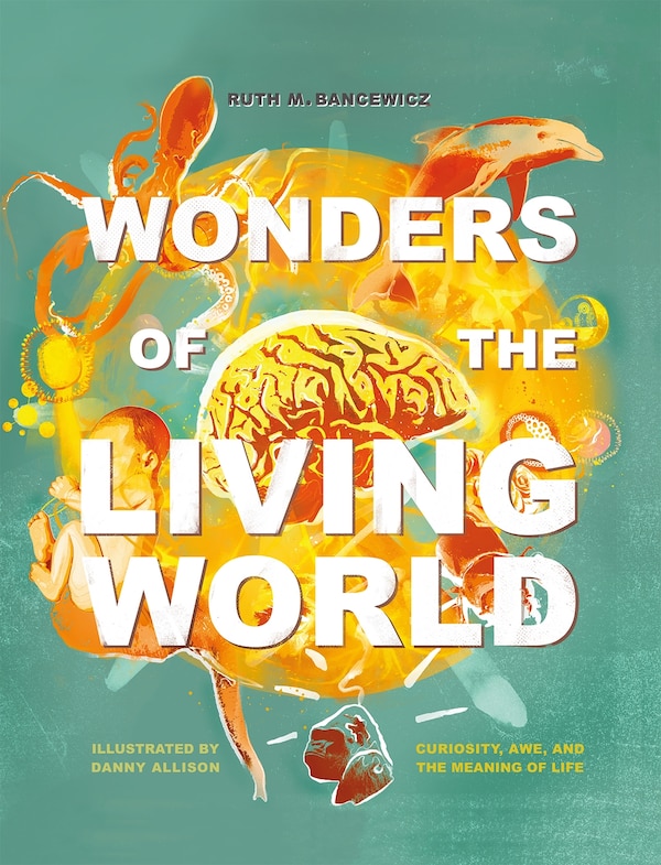 Wonders of the Living World (Illustrated Hardback) by Ruth Bancewicz, Hardcover | Indigo Chapters