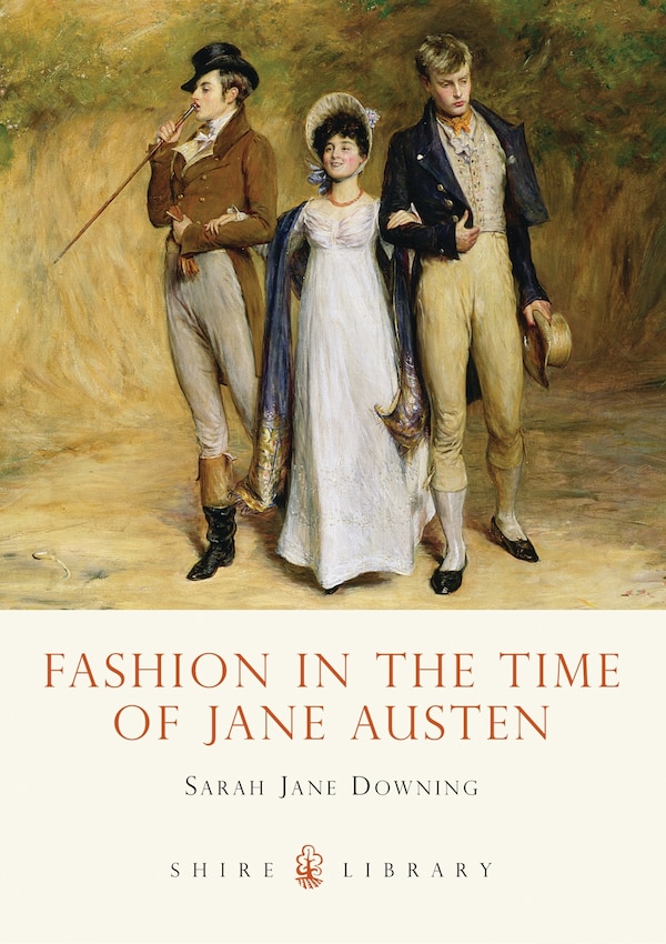 Fashion In The Time Of Jane Austen by Sarah Jane Downing, Paperback | Indigo Chapters