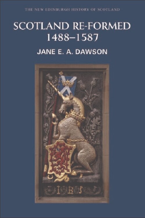 Scotland Re-formed 1488-1587 by Jane Dawson, Paperback | Indigo Chapters