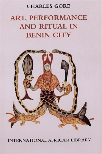 Art Performance and Ritual in Benin City by Charles Gore, Hardcover | Indigo Chapters