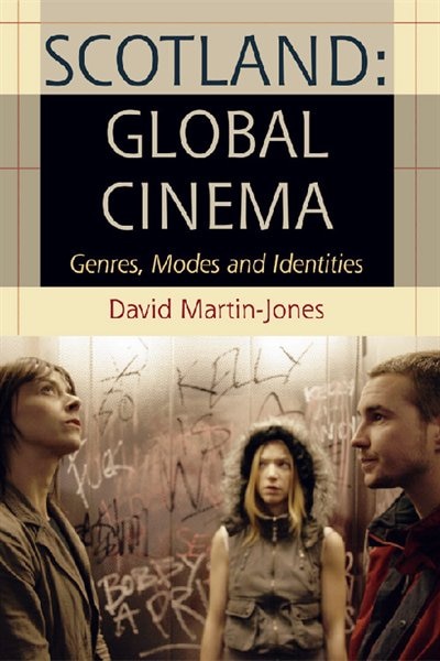 Scotland: Global Cinema by David Martin-jones, Hardcover | Indigo Chapters