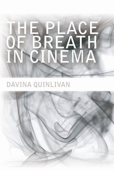 The Place of Breath in Cinema by Davina Quinlivan, Paperback | Indigo Chapters