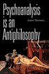 Psychoanalysis is an Antiphilosophy by Justin Clemens, Paperback | Indigo Chapters