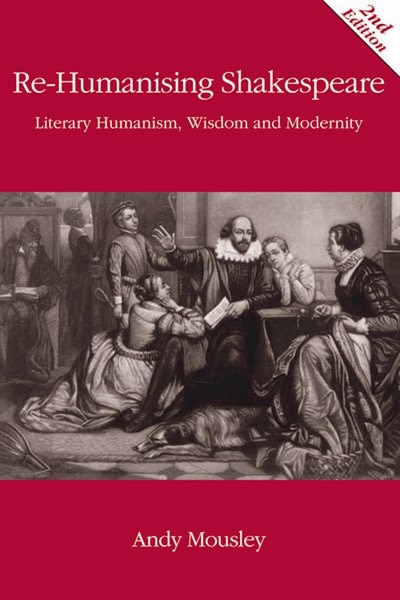 Re-Humanising Shakespeare by Andrew Mousley, Paperback | Indigo Chapters